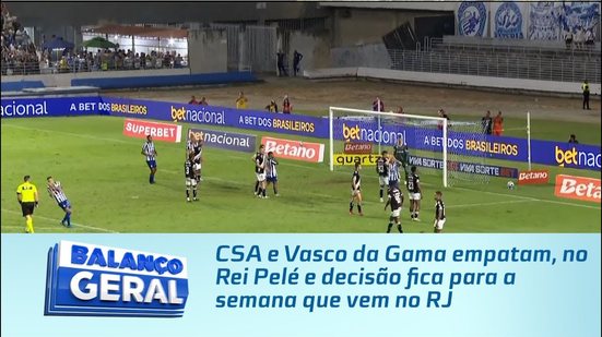 CSA e Vasco da Gama empatam, no Rei Pelé e decisão fica para a semana que vem no RJ