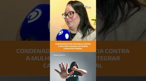 Novo cadastro federal reúne informações de condenados por violência contra a mulher | #FiqueAlerta