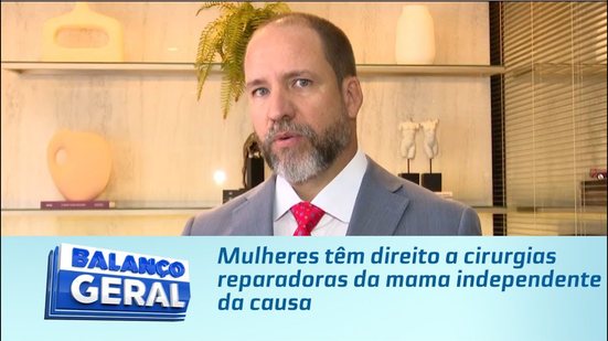 Mulheres têm direito a cirurgias reparadoras da mama independente da causa