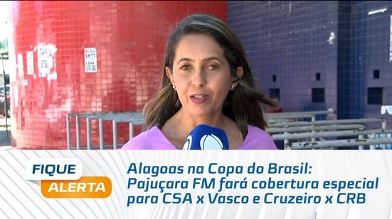 Alagoas na Copa do Brasil: Pajuçara FM fará cobertura especial para CSA x Vasco e Cruzeiro x CRB