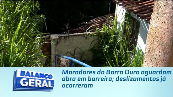 Moradores do Barro Duro aguardam obra em barreira; deslizamentos já ocorreram