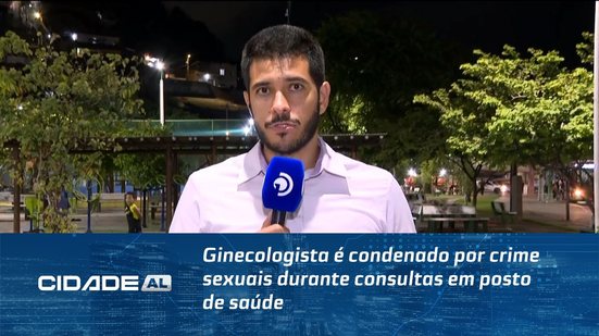 Ginecologista é condenado por crime sexuais durante consultas em posto de saúde