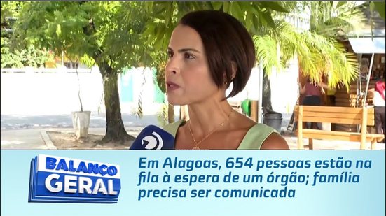 Em Alagoas, 654 pessoas estão na fila à espera de um órgão; família precisa ser comunicada