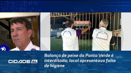 Balança de peixe da Ponta Verde é interditada; local apresentava falta de higiene
