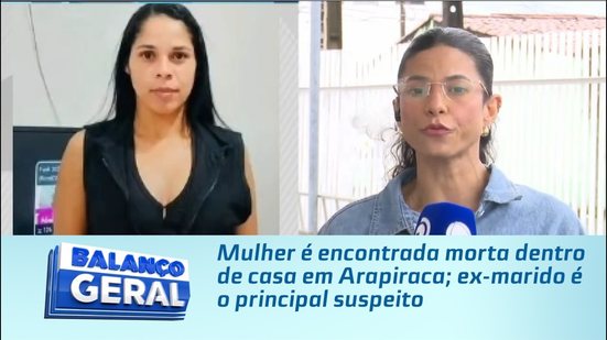 Mulher é encontrada morta dentro de casa em Arapiraca; ex-marido é o principal suspeito