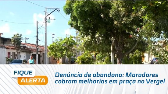 Denúncia de abandono: Moradores cobram melhorias em praça no Vergel