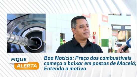 Boa Notícia: Preço dos combustíveis começa a baixar em postos de Maceió; Entenda o motivo
