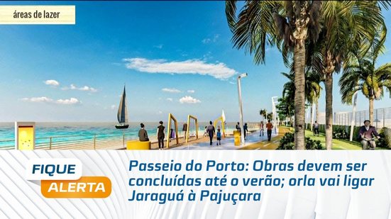 Passeio do Porto: Obras devem ser concluídas até o verão; orla vai ligar Jaraguá à Pajuçara