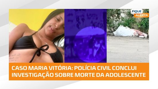 🚨 Caso Maria Vitória: polícia conclui inquérito sobre morte de adolescente encontrada em sacola
