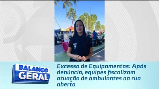 Excesso de Equipamentos: Após denúncia, equipes fiscalizam atuação de ambulantes na rua aberta