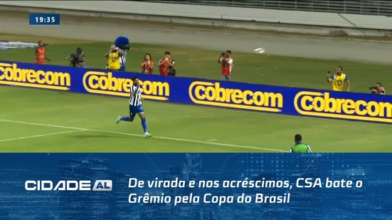 Futebol: De virada e nos acréscimos, CSA bate o Grêmio pela Copa do Brasil