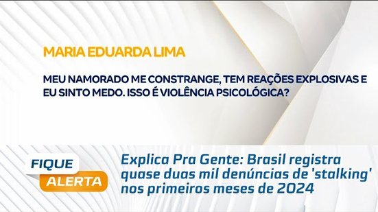 Brasil registra quase duas mil denúncias de 'stalking' nos primeiros meses de 2024