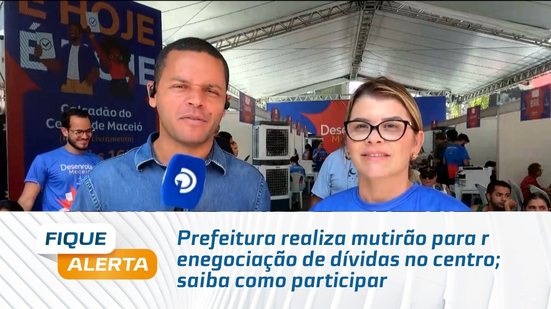Prefeitura realiza mutirão para renegociação de dívidas no centro; saiba como participar