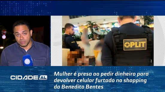 Mulher é presa ao pedir dinheiro para devolver celular furtado no shopping do Benedito Bentes
