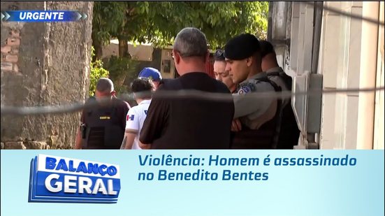 Violência: Homem é assassinado no Benedito Bentes