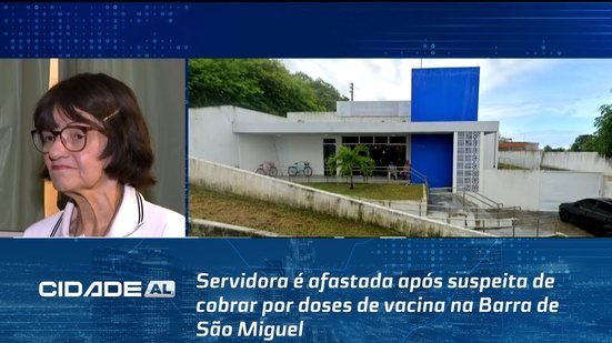 Servidora é afastada após suspeita de cobrar por doses de vacina na Barra de São Miguel