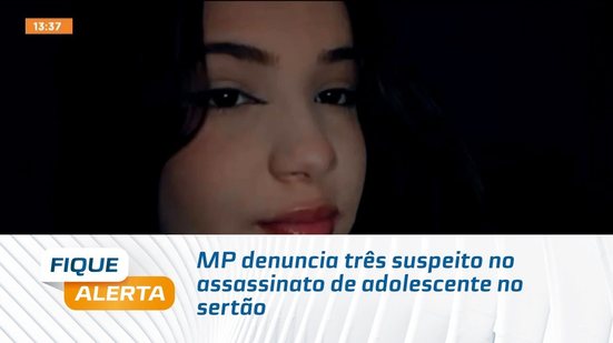 MP denuncia três suspeito no assassinato de adolescente no sertão