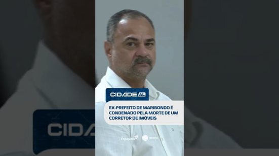 DESTAQUES: ex-prefeito de maribondo é condenado pela morte de um corretor de imóveis #CidadeAL