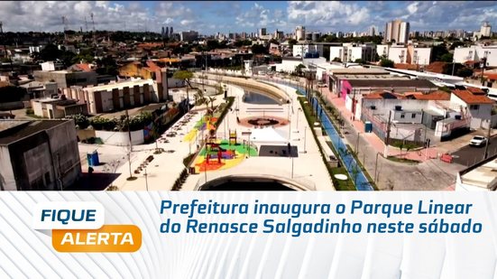 Prefeitura inaugura o Parque Linear do Renasce Salgadinho neste sábado