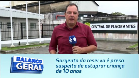 Sargento da reserva é preso suspeito de estuprar criança de 10 anos