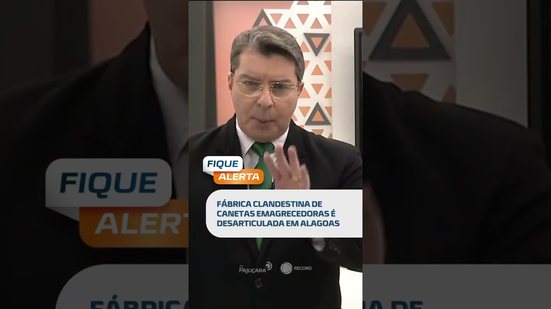 DESTAQUE: hoje no #FiqueAlerta detalhes sobre o caso de fábrica ilegal de canetas emagrecedoras!