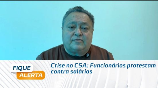 Crise no CSA: Funcionários protestam contra salários