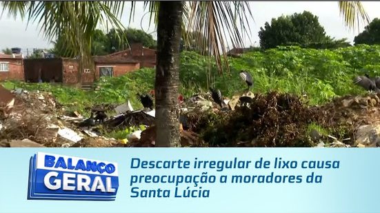 Descarte irregular de lixo causa preocupação a moradores da Santa Lúcia