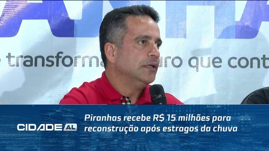 Piranhas recebe R$ 15 milhões para reconstrução após estragos da chuva