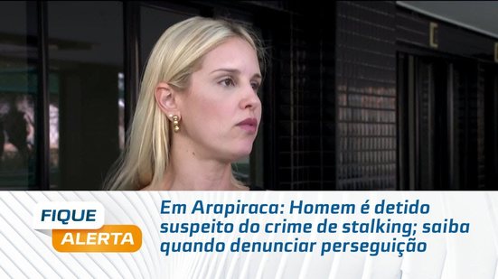 Em Arapiraca: Homem é detido suspeito do crime de stalking; saiba quando denunciar perseguição