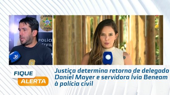 Justiça determina retorno de delegado Daniel Mayer e servidora Ívia Beneam à polícia civil