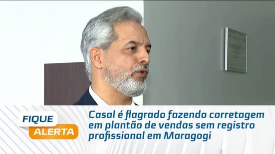 Casal é flagrado fazendo corretagem em plantão de vendas sem registro profissional em Maragogi