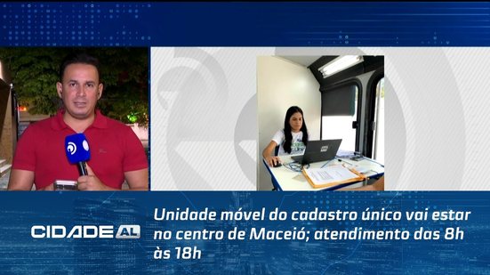 Unidade móvel do cadastro único vai estar no centro de Maceió; atendimento das 8h às 18h
