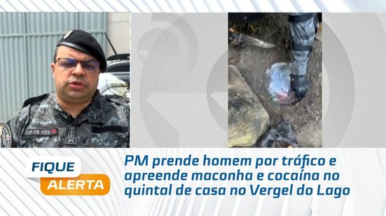 PM prende homem por tráfico e apreende maconha e cocaína no quintal de casa no Vergel do Lago
