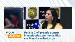 Polícia Civil prende quatro investigados por homicídios em Messias e Rio Largo