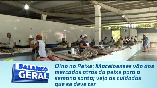 Maceioenses vão aos mercados atrás do peixe para a semana santa