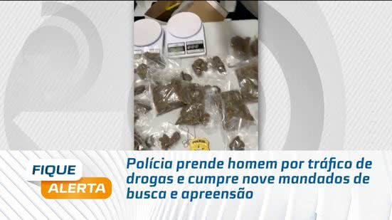 Polícia prende homem por tráfico de drogas e cumpre nove mandados de busca e apreensão