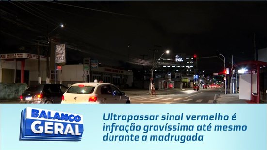 Ultrapassar sinal vermelho é infração gravíssima até mesmo durante a madrugada