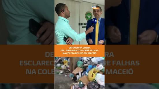 #FiqueAlerta | Problemas na coleta de lixo mobilizam Defensoria Pública em Maceió