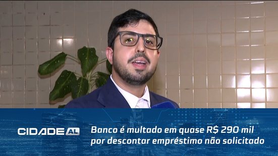Banco é multado em quase R$ 290 mil por descontar empréstimo não solicitado por aposentada