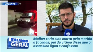 Mulher teria sido morta pelo marido a facadas; pai da vítima disse que o assassino ligou e confessou