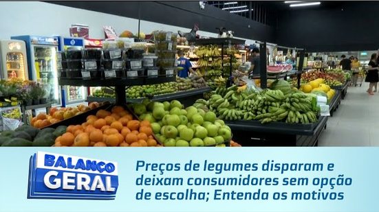 Preços de legumes disparam e deixam consumidores sem opção de escolha; Entenda os motivos