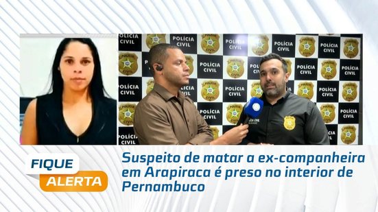 Suspeito de matar a ex-companheira em Arapiraca é preso no interior de Pernambuco