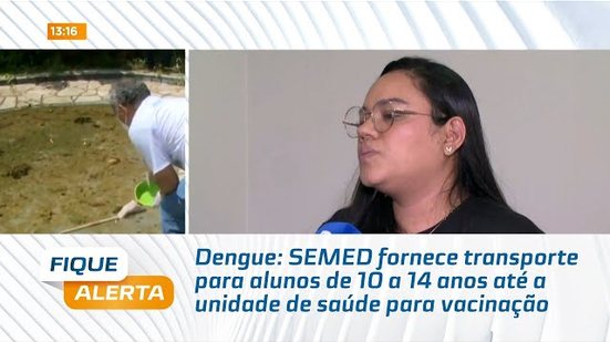 Dengue: SEMED fornece transporte para alunos de 10 a 14 anos até a unidade de saúde para vacinação