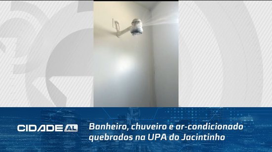 Banheiro, chuveiro e ar-condicionado quebrados na UPA do Jacintinho