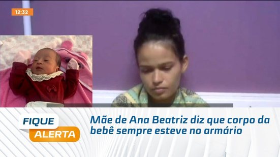 Mãe de Ana Beatriz diz que corpo da bebê sempre esteve no armário