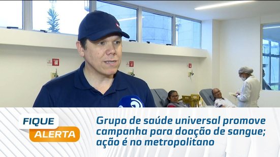 Grupo de saúde universal promove campanha para doação de sangue; ação é no metropolitano