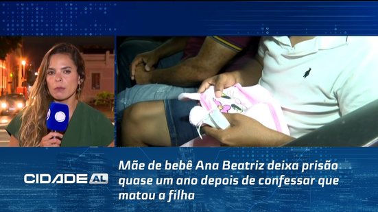 Mãe de bebê Ana Beatriz deixa prisão quase um ano depois de confessar que matou a filha