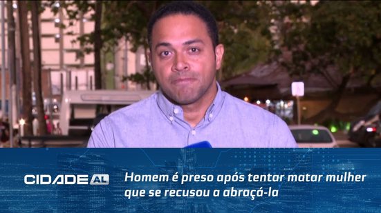 Homem é preso após tentar matar mulher que se recusou a abraçá-la