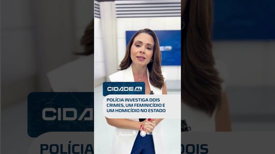 DESTAQUES: Dois homicídios são registrados e um caso é tratado como feminicídio #CidadeAL