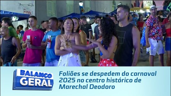 Foliões se despedem do carnaval 2025 no centro histórico de Marechal Deodoro